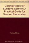 Getting Ready for Sunday's Sermon A Practical Guide for Sermon Preparation
