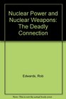 Nuclear Power and Nuclear Weapons The Deadly Connection