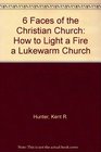 6 Faces of the Christian Church How to Light a Fire a Lukewarm Church