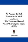 An Address To Rich Professors Of Vital Godliness The Homeward Bound And Other Original Poems