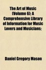 The Art of Music  A Comprehensive Library of Information for Music Lovers and Musicians