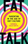 Fat Talk Parenting in the Age of Diet Culture