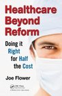 Healthcare Beyond Reform Doing It Right for Half the Cost