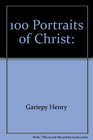 100 Portraits of Christ Meet the Master in a Gallery of His Many Names and Titles