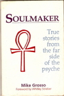 Soulmaker True Stories from the Far Side of the Psyche