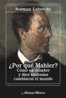 Por que Mahler / Why Mahler Como un hombre y diez sinfonias cambiaron el mundo / How One Man and Ten Symphonies Changed the World