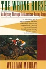 The Wrong Horse: An Odyssey Through the American Racing Scene