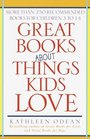 Great Books About Things Kids Love  More Than 750 Recommended Books for Children 3 to 14