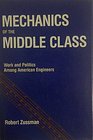 Mechanics of the Middle Class Work and Politics Among American Engineers