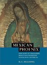 Mexican Phoenix  Our Lady of Guadalupe Image and Tradition across Five Centuries