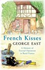 French Kisses A Memoir of Eternal Optimism in Rural France