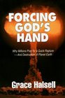 Forcing God's Hand Why Millions Pray for a Quick RaptureAnd Destruction of Planet Earth