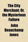 The City Merchant Or the Mysterious Failure