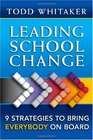 Leading School Change 9 Strategies to Bring Everybody on Board