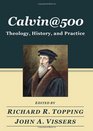 Calvin500 Theology History and Practice