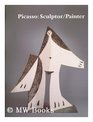 Picasso Sculptor/Painter