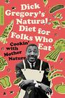 Dick Gregory's Natural Diet for Folks Who Eat Cookin' with Mother Nature