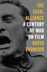The Fatal Alliance A Century of War on Film