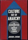 Culture Out of Anarchy The Reconstruction of American Higher Learning