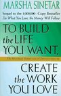 To Build the Life You Want Create the Work You Love The Spiritual Dimension of Entrepreneuring