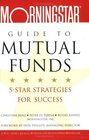 The Morningstar Guide to Mutual Funds 5Star Strategies for Success