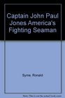 Captain John Paul Jones America's Fighting Seaman