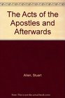 The Acts of the Apostles and Afterwards