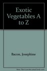 Exotic Vegetables A to Z