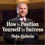 How to Position Yourself for Success 12 Proven Strategies for Uncommon Achievement