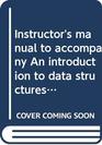 Instructor's manual to accompany An introduction to data structures with applications
