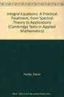 Integral Equations A Practical Treatment from Spectral Theory to Applications