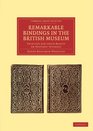 Remarkable Bindings in the British Museum Selected for their Beauty or Historic Interest
