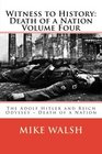Witness to History Death of a Nation Volume Four The Adolf Hitler and Reich Odyssey  Death of a Nation