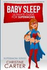 Baby Sleep Ultimate Guide for Supermoms The Most Effective and Gentle Solutions for the Child's Sleep Problems