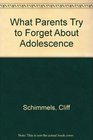What Parents Try to Forget About Adolescence