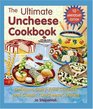 The Ultimate Uncheese Cookbook Delicious DairyFree Cheeses and Classic Uncheese Dishes