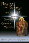 Praying the Rosary With the Joyful Luminous Sorrowful and Glorious Mysteries