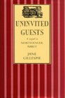 Uninvited Guests A Sequel to Northanger Abbey