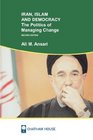 Iran Islam and Democracy The Politics of Managing Change