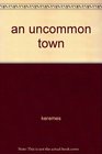 An Uncommon Town