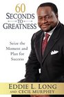 60 Seconds to Greatness Seize the Moment and Plan for Success