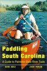Paddling South Carolina A Guide to Palmetto State River Trails