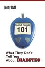 Blood Sugar 101 What They Don't Tell You About Diabetes