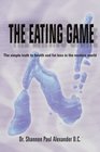 The Eating Game The simple truth to health and fat loss in the modern world