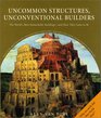 Uncommon Structures Unconventional Builders