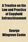 A Treatise on the Law and Practice of Copyhold Enfranchisement