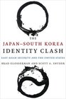 The JapanSouth Korea Identity Clash East Asian Security and the United States