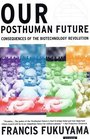 Our Posthuman Future Consequences of the Biotechnology Revolution