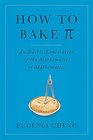 How to Bake Pi An Edible Exploration of the Mathematics of Mathematics