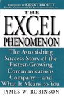Excel Phenomenon The Astonishing Success Story of the FastestGrowing Communications Company  and What It Means to You